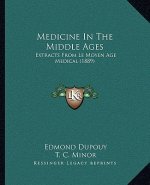 Medicine In The Middle Ages: Extracts From Le Moyen Age Medical (1889)