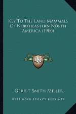 Key To The Land Mammals Of Northeastern North America (1900)