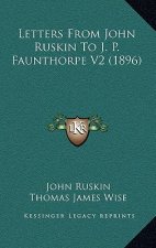Letters From John Ruskin To J. P. Faunthorpe V2 (1896)