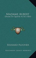 Madame Aubert: Drame En Quatre Actes (1865)
