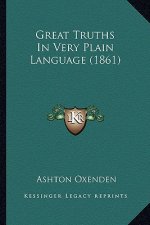Great Truths In Very Plain Language (1861)