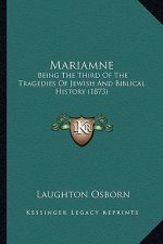 Mariamne: Being The Third Of The Tragedies Of Jewish And Biblical History (1873)
