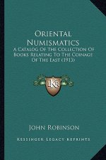 Oriental Numismatics: A Catalog Of The Collection Of Books Relating To The Coinage Of The East (1913)