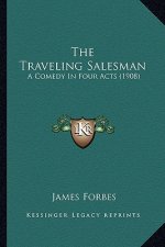 The Traveling Salesman: A Comedy In Four Acts (1908)