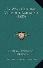 By-Ways Central Vermont Railroad (1885)