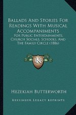 Ballads And Stories For Readings With Musical Accompaniments: For Public Entertainments, Church Socials, Schools, And The Family Circle (1886)