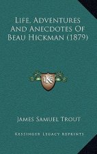 Life, Adventures And Anecdotes Of Beau Hickman (1879)