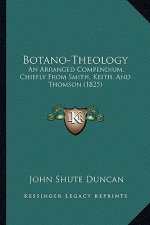 Botano-Theology: An Arranged Compendium, Chiefly From Smith, Keith, And Thomson (1825)