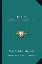 Eulalie: Or The Wife's Tragedy (1866)