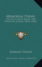 Memorial Poems: The Old School House, And Other Occasional Pieces (1863)