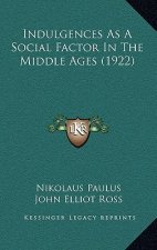 Indulgences As A Social Factor In The Middle Ages (1922)