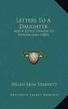 Letters To A Daughter: And A Little Sermon To Schoolgirls (1885)