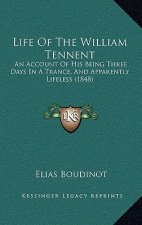 Life Of The William Tennent: An Account Of His Being Three Days In A Trance, And Apparently Lifeless (1848)