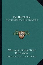 Waihoura: Or The New Zealand Girl (1873)