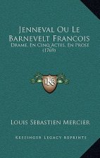 Jenneval Ou Le Barnevelt Francois: Drame, En Cinq Actes, En Prose (1769)