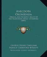 Anecdota Oxoniensia: Biblical And Patristic Relics Of The Palestinian Syriac Literature (1896)