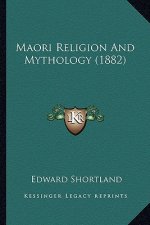Maori Religion And Mythology (1882)