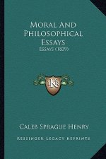 Moral And Philosophical Essays: Essays (1839)