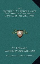The Treatise Of St. Bernard, Abbat Of Clairvaux, Concerning Grace And Free Will (1920)