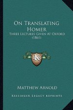 On Translating Homer: Three Lectures Given At Oxford (1861)