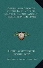 Origin And Growth Of The Languages Of Southern Europe And Of Their Literature (1907)