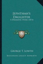 Jephthah's Daughter: A Dramatic Poem (1874)