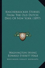 Knickerbocker Stories From The Old Dutch Days Of New York (1897)