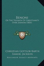 Benoni: Or The Triumph Of Christianity Over Judaism (1856)