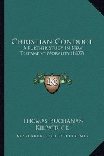 Christian Conduct: A Further Study In New Testament Morality (1897)