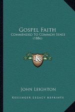 Gospel Faith: Commended To Common Sense (1886)
