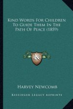 Kind Words For Children To Guide Them In The Path Of Peace (1859)