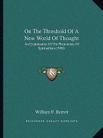 On The Threshold Of A New World Of Thought: An Examination Of The Phenomena Of Spiritualism (1908)
