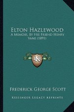Elton Hazlewood: A Memoir, By His Friend Henry Vane (1891)