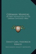 German Manual: Or First Instruction In The German Language (1866)