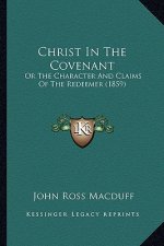 Christ In The Covenant: Or The Character And Claims Of The Redeemer (1859)