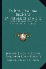 D. Joh. Joachim Bechers Mineralisches A B C: Oder Vier Und Zwantzig Chymische Theses (1723)