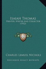 Isaiah Thomas: Printer, Writer And Collector (1912)