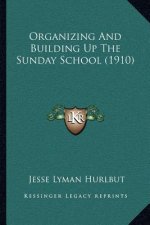 Organizing And Building Up The Sunday School (1910)