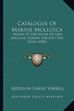 Catalogue Of Marine Mollusca: Added To The Fauna Of New England During The Past Ten Years (1882)