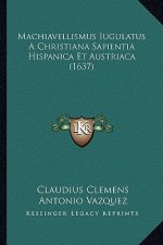Machiavellismus Iugulatus A Christiana Sapientia Hispanica Et Austriaca (1637)