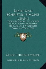 Leben Und Schriften Simonis Lemnii: Worin Besonders Von Seinen Beruchtigten Epigrammen Hinlangliche Nachricht Ertheilet Wird (1792)