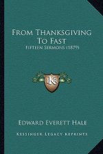 From Thanksgiving To Fast: Fifteen Sermons (1879)