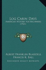 Log Cabin Days: American History For Beginners (1921)