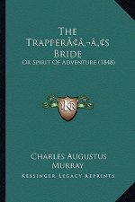The Trapper's Bride: Or Spirit Of Adventure (1848)