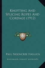 Knotting And Splicing Ropes And Cordage (1912)