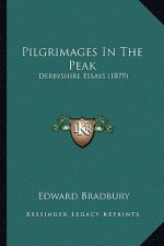 Pilgrimages In The Peak: Derbyshire Essays (1879)
