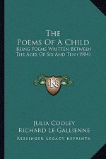 The Poems Of A Child: Being Poems Written Between The Ages Of Six And Ten (1904)