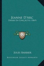 Jeanne D'Arc: Drame En Cinq Actes (1869)