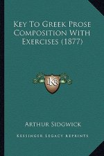 Key To Greek Prose Composition With Exercises (1877)