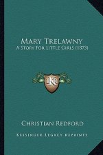 Mary Trelawny: A Story For Little Girls (1873)